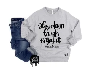 Slow Down Laugh Enjoy it -motherhood Fleece crewneck pullover